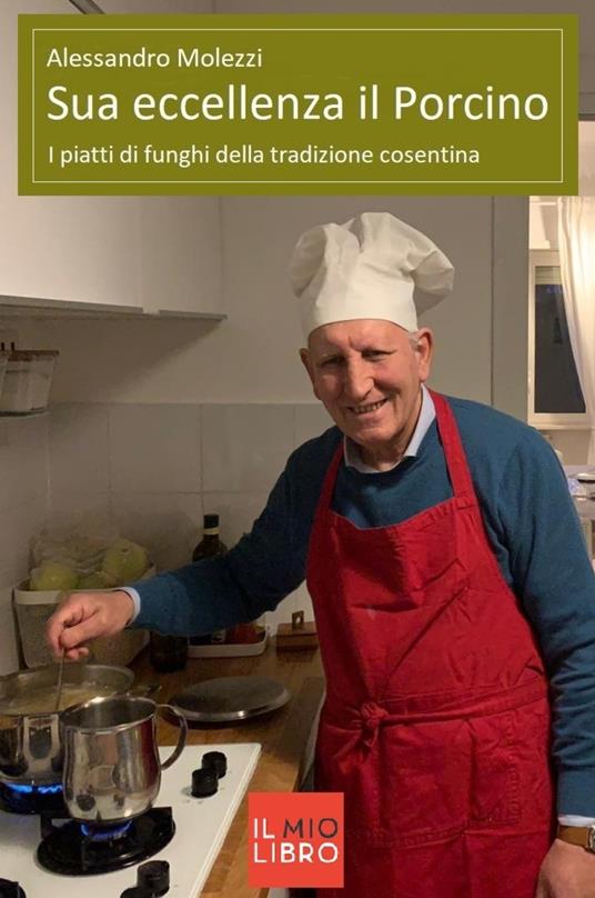 Sua eccellenza il porcino. I piatti di funghi della tradizione cosentina - Alessandro Molezzi - copertina
