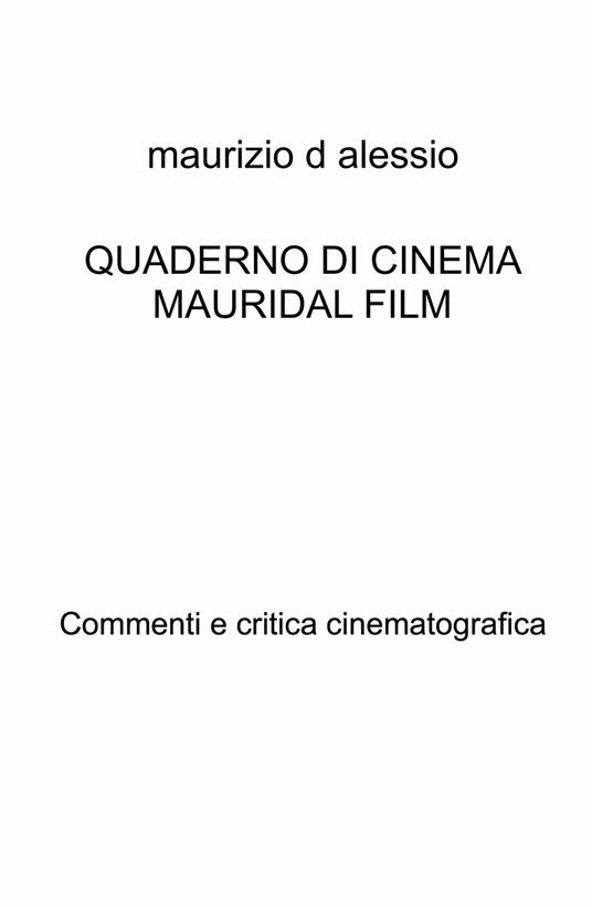 Quaderno di cinema Mauridal film. Commenti e critica cinematografica - Maurizio D'Alessio - copertina