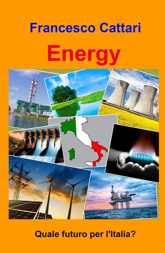 Energy. Quale futuro per l'Italia? - Francesco Cattari - copertina