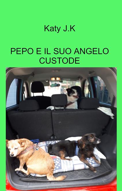 Pepo e il suo angelo custode. Storia di un cane anziano che viene adottato dal suo angelo custode - Katy J.K - copertina