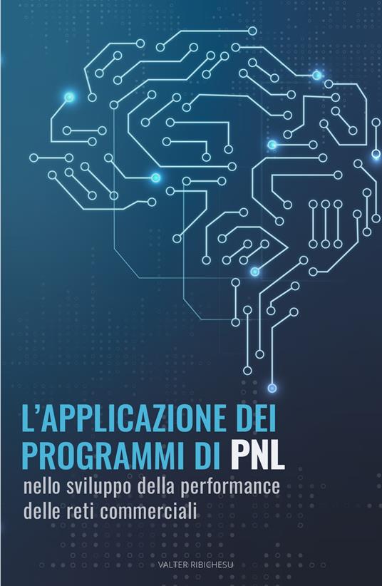 L' applicazione dei programmi di PNL nello sviluppo della performance delle reti commerciali - Valter Ribichesu - copertina