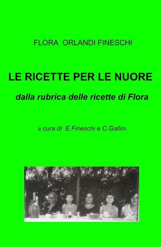 Le ricette per le nuore. Dalla rubrica delle ricette di Flora - Flora Orlandi Fineschi - copertina