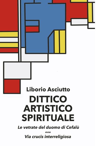 Dittico artistico spirituale. Le vetrate del duomo di Cefalù. Via crucis interreligiosa - Liborio Asciutto - ebook