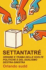 Settantatré. Origine e trama delle scelte politiche e del dualismo destra-sinistra