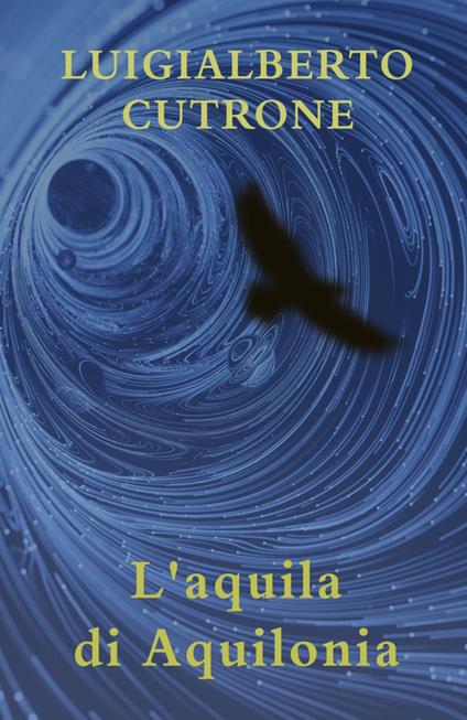 L'aquila di Aquilonia - Luigialberto Cutrone - copertina