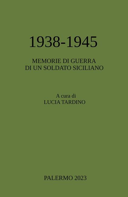 1938-1945. Memorie di guerra di un soldato siciliano - Lucia Tardino - copertina