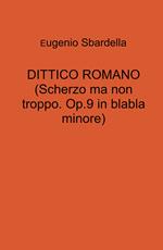 Dittico romano. (Scherzo ma non troppo. Op. 9 in blabla minore)