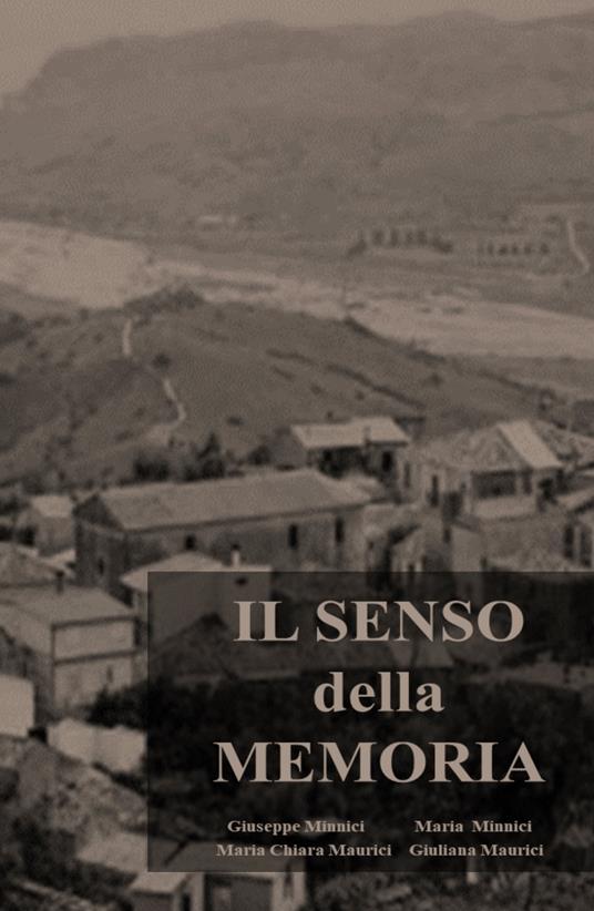 Il senso della memoria - Giuseppe Minnici,Maria Minnici,Maria Chiara Maurici - copertina