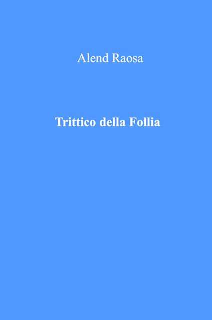 Trittico della follia - Alend Raosa - copertina