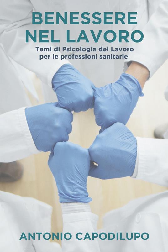 Benessere nel lavoro. Temi di psicologia del lavoro per le professioni  sanitarie - Capodilupo, Antonio - Ebook - EPUB2 con DRMFREE | IBS