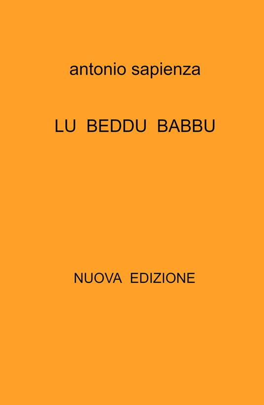 Lu beddu babbu. Poesie in dialetto siciliano anni 1970 -2022. Nuova ediz. - Antonio Sapienza - copertina