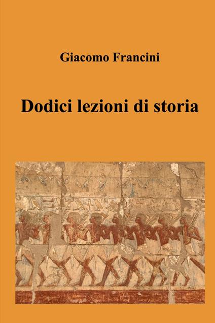 Dodici lezioni di storia - Giacomo Francini - copertina