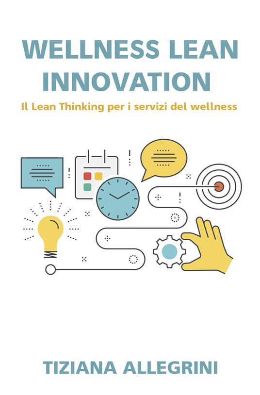 Wellness lean innovation. Sfide ed idee per il mercato del turismo del wellness - Tiziana Allegrini - ebook