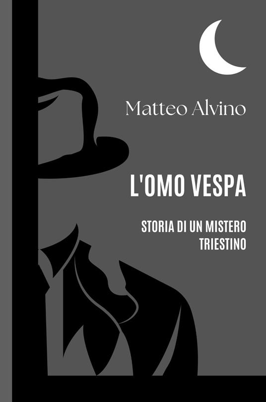 L'omo vespa. Storia di un mistero triestino - Matteo Alvino - Libro -  ilmiolibro self publishing - La community di ilmiolibro.it | IBS