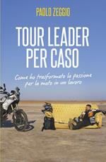 Tour Leader per caso. Come ho trasformato la passione per la moto in un lavoro