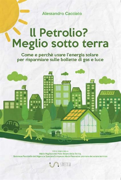 Il petrolio? Meglio sotto terra - Alessandro Cacciato - ebook