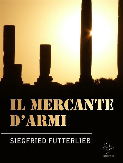 Il mercante d'armi - Siegfried Futterlieb - ebook