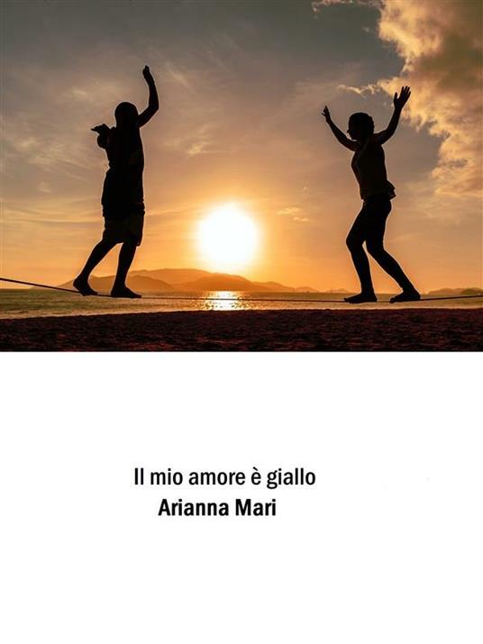 Il mio amore è giallo - Arianna Mari - ebook