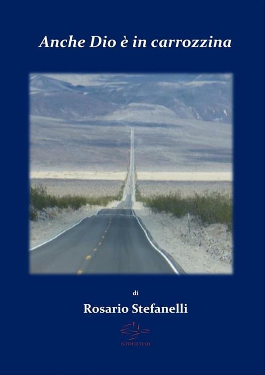 Anche Dio è in carrozzina - Rosario Stefanelli - ebook