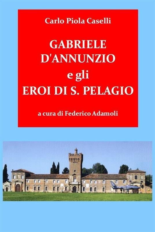 Gabriele d'Annunzio e gli eroi di San Pelagio - Carlo - ebook