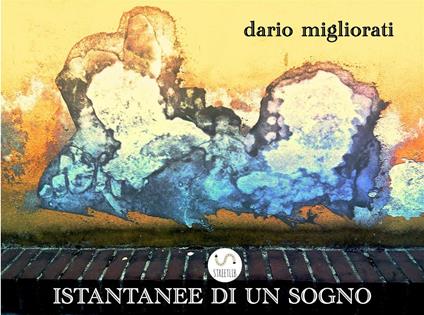 Istantanee di un sogno. Ediz. illustrata - Dario Migliorati - ebook