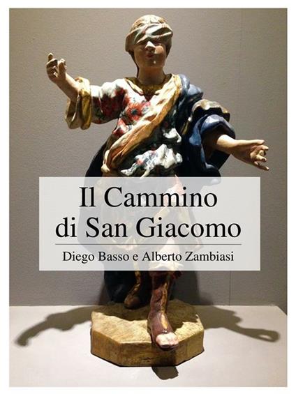 Il cammino di san Giacomo - Diego Basso,Alberto Zambiasi - ebook