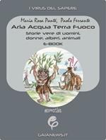 Aria acqua terra fuoco. Storie vere di uomini, donne, alberi, animali