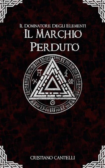 Il marchio perduto. Il dominatore degli elementi - Cristiano Cantelli - ebook