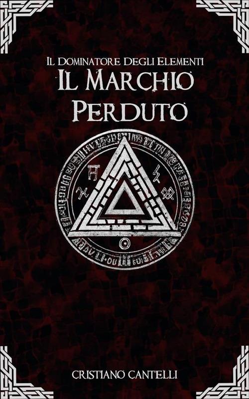 Il marchio perduto. Il dominatore degli elementi - Cristiano Cantelli - ebook