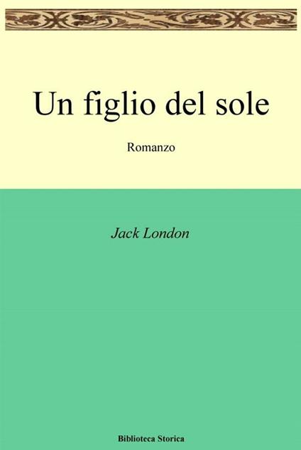 Un figlio del sole - Jack London - ebook