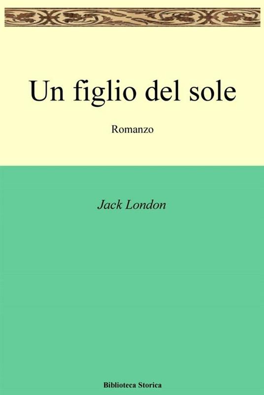 Un figlio del sole - Jack London - ebook