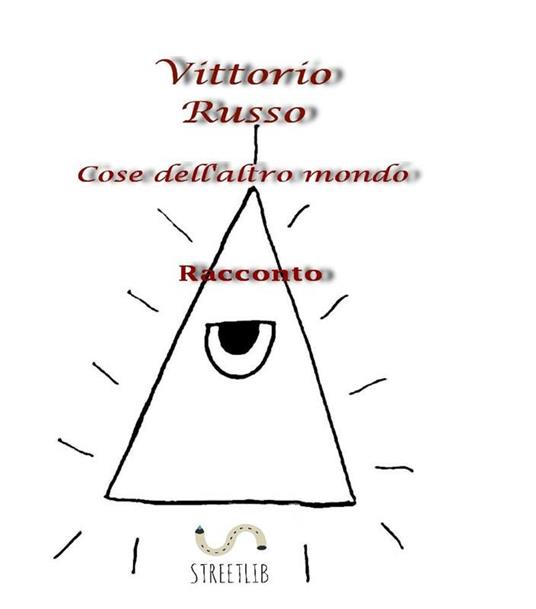 Cose dell'altro mondo - Vittorio Russo - ebook