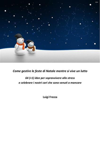 Come gestire il lutto durante le feste di Natale. 56 idee e suggerimenti - Luigi Frezza - ebook