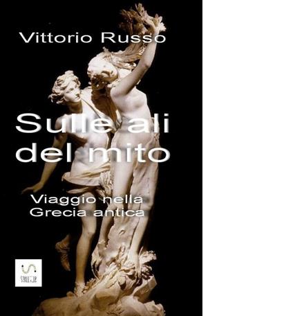 Sulle ali del mito. Viaggio nella Grecia antica - Vittorio Russo - ebook