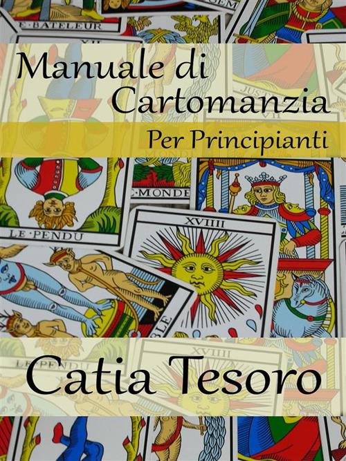 Manuale di cartomanzia - Catia Tesoro - ebook