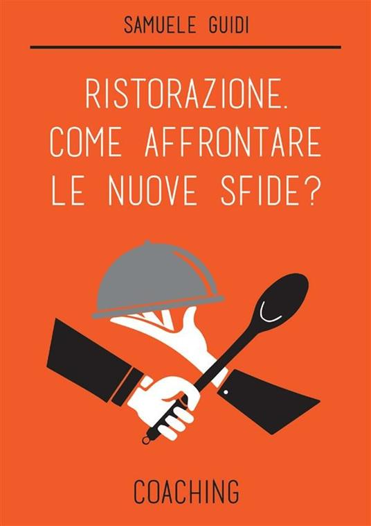 Ristorazione. Come affrontare le nuove sfide? Coaching - Samuele Guidi - ebook