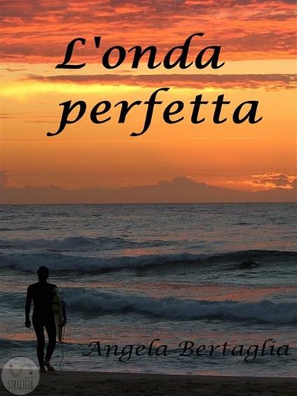 L' onda perfetta - Angela Bertaglia - ebook