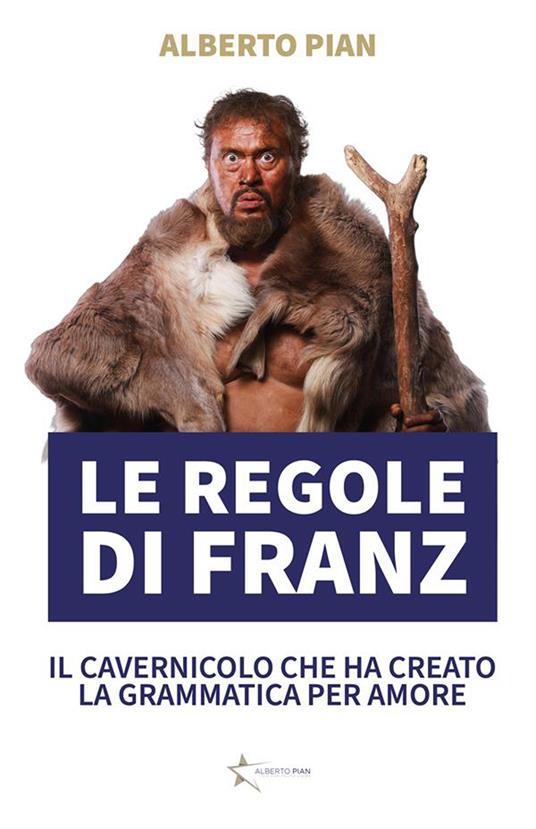 Le regole di Franz. Storytelling d'amore e di grammatica. Nuova ediz. - Alberto Pian - ebook