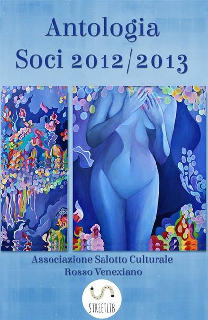 Antologia soci 2012/2013 - Associazione Salotto Culturale Rosso Venexiano - ebook