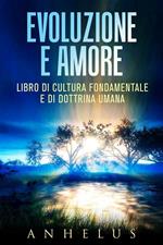 Evoluzione e amore. Libro di cultura fondamentale e di dottrina umana