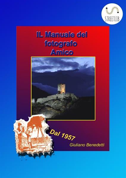 Il manuale del fotografo amico - Giuliano Benedetti - ebook