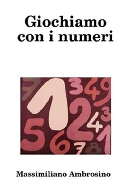 Giochiamo con i numeri - Massimiliano Ambrosino - ebook