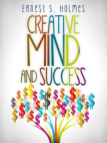 Creative Mind and Success - Ernest S. Holmes - ebook