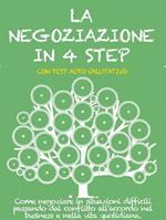 La negoziazione in 4 step. Come negoziare in situazioni difficili passando dal conflitto all'accordo nel business e nella vita quotidiana