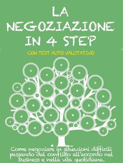 La negoziazione in 4 step. Come negoziare in situazioni difficili passando dal conflitto all'accordo nel business e nella vita quotidiana - Stefano Calicchio - ebook