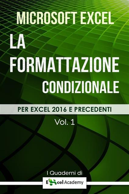 La formattazione condizionale in Excel - Collana "I Quaderni di Excel Academy" Vol. 1 - Excel Academy - ebook