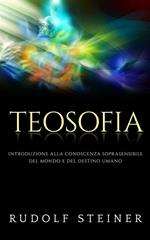 Teosofia. Introduzione alla conoscenza soprasensibile del mondo e del destino umano