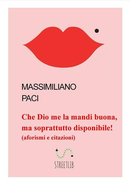 Che Dio me la mandi buona, ma soprattutto disponibile! - Massimiliano Paci - ebook