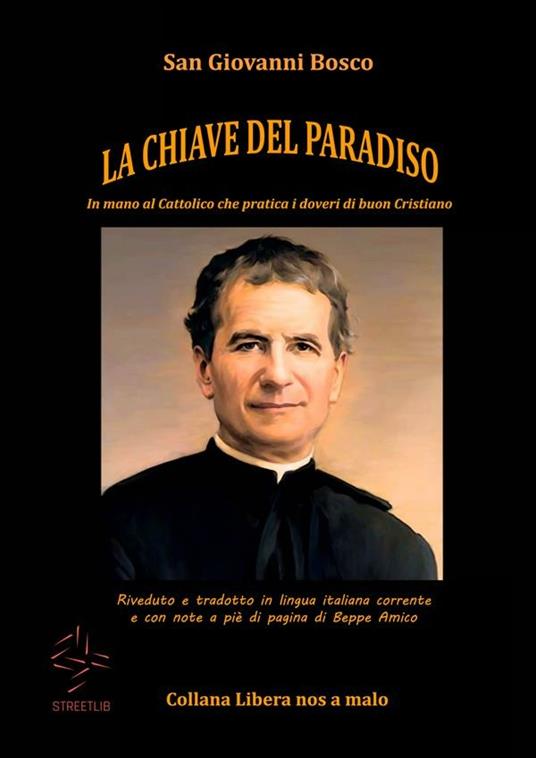 La chiave del paradiso. In mano al cattolico che pratica i doveri di buon cristiano - Bosco Giovanni (san),Beppe Amico - ebook
