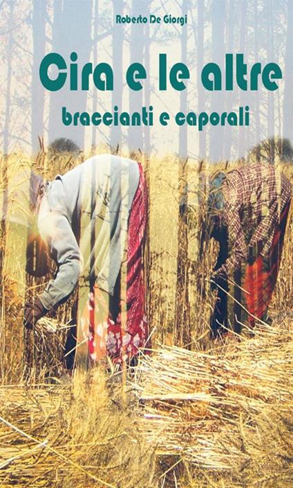 Cira e le altre. Braccianti e caporali - Roberto De Giorgi - copertina